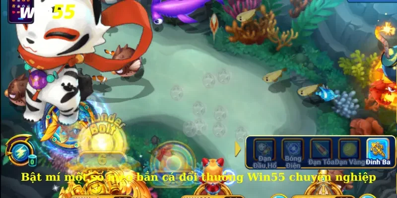 Bật mí một số mẹo bắn cá đổi thưởng Win55 chuyên nghiệp