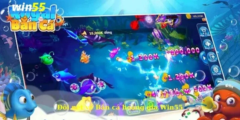 Bắn cá hoàng gia Win55 - Tham gia nhận quà khủng liền tay 2 Đôi nét về Bắn cá hoàng gia Win55
