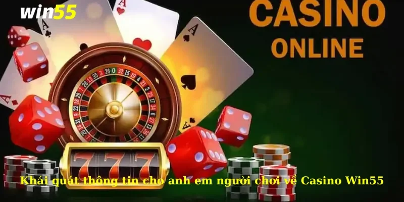 Khái quát thông tin cho anh em người chơi về Casino Win55