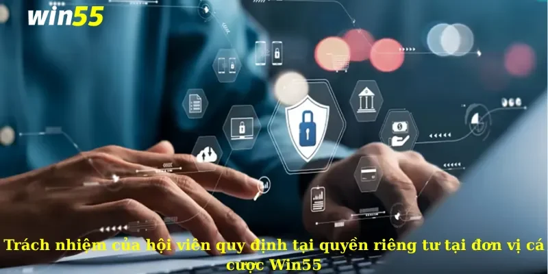 Quyền Riêng Tư 2 Nội dung chi tiết quy định quyền riêng tư tại sảnh cược Win55