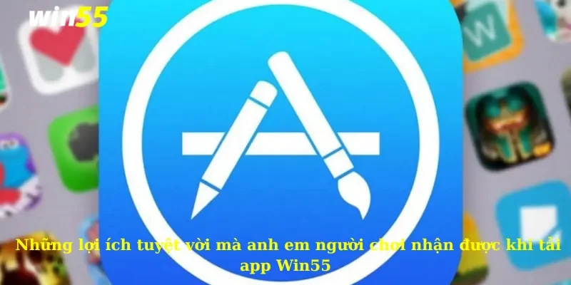 Tải app Win55 2 Hướng dẫn tải app Win55 trên hệ điều hành IOS cho newbie